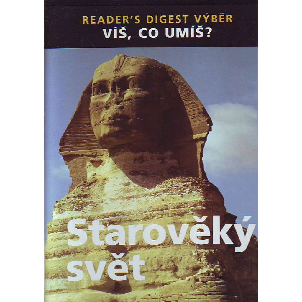 Starověký svět. Víš, co umíš? (encyklopedie, Egypt, Mezopotámie, Indie, Čína, Řecko, Kartágo)